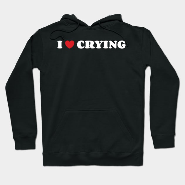 I Love Crying Hoodie by Emma